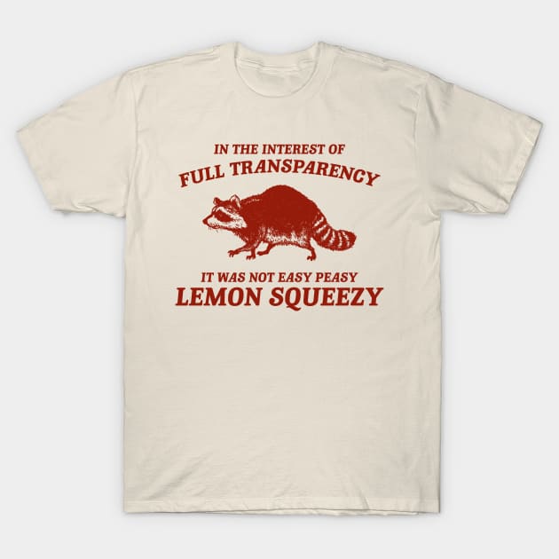 In The Interest of Full Transparency It was Not Easy Peasy Lemon Squeezy Retro T-Shirt, Funny Raccoon Minimalistic T-Shirt by Justin green